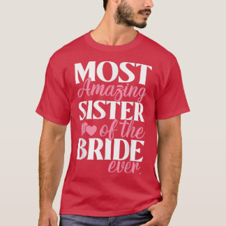 Most Amazing Sister of the Bride Wedding T-Shirt