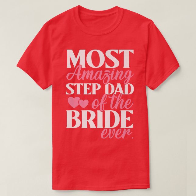 Most Amazing StepDad of the Bride Wedding  T-Shirt (Design Front)