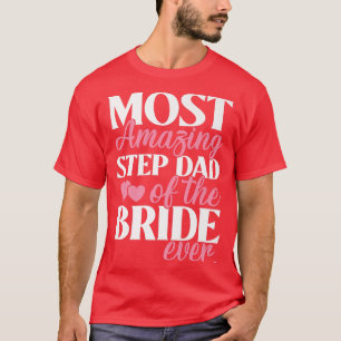 Most Amazing StepDad of the Bride Wedding T-Shirt