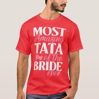 Most Amazing Tata of the Bride Wedding T-Shirt