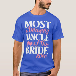 Most Amazing Uncle of the Bride Wedding T-Shirt