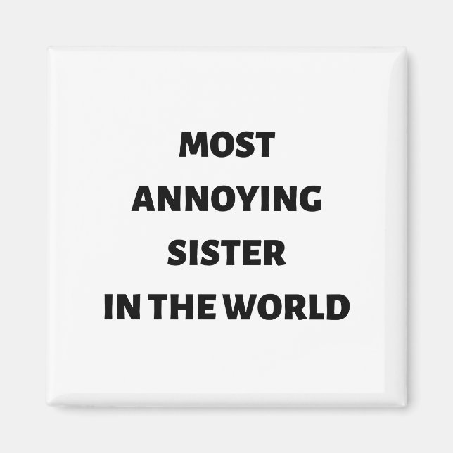 Most annoying sister in the world magnet (Front)