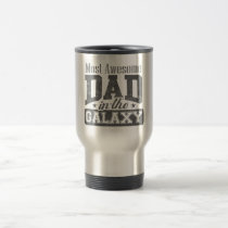 Most Awesome Dad In The Galaxy Travel Mug Most Awesome Dad In The Galaxy Travel Mug