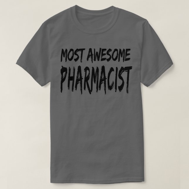 Most Awesome Pharmacist 1 T-Shirt (Design Front)
