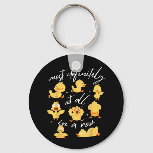Most Definitely Not All In A Row Funny Duck Mental Keychain