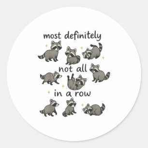Most Definitely Not All In A Row Funny Raccoon Men Classic Round Sticker