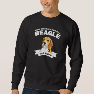 Most Dogs Have Owners A Beagle Has Staff Dogs Dog Sweatshirt