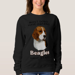 Most Dogs Have Owners Beagles Have Staff Apparel Sweatshirt