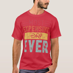Most Expensive Day Ever Vacation Travel Funny Sayi T-Shirt