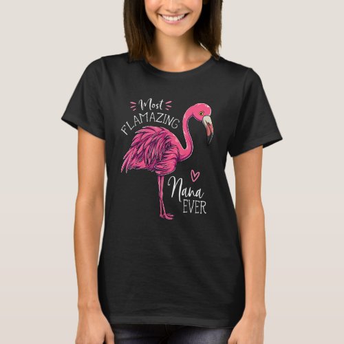 Most Flamazing Nana Ever  Flamingo Cute Grandma T_Shirt