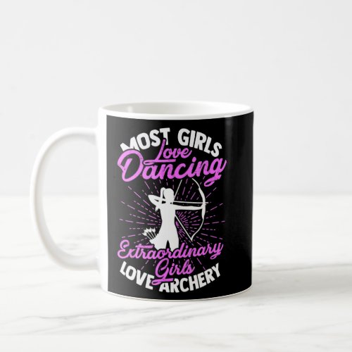 Most girls love dancing _ Archery and hunting  Coffee Mug