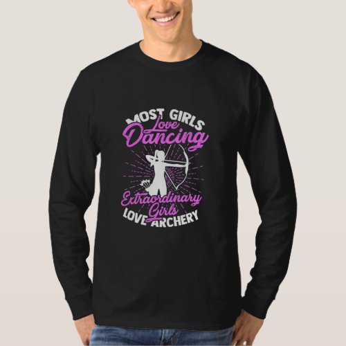 Most girls love dancing _ Archery and hunting  T_Shirt