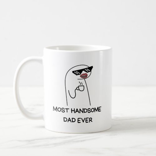 Most Handsome Dad Ever mug Gift for Dad Coffee Mug