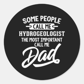 Most Important Hydrogeologist Dad Call Me Dad Classic Round Sticker