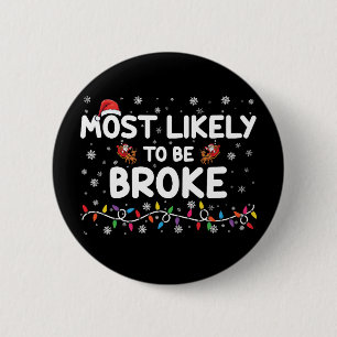 Most Like To Be Broke Christmas Family Matching Button