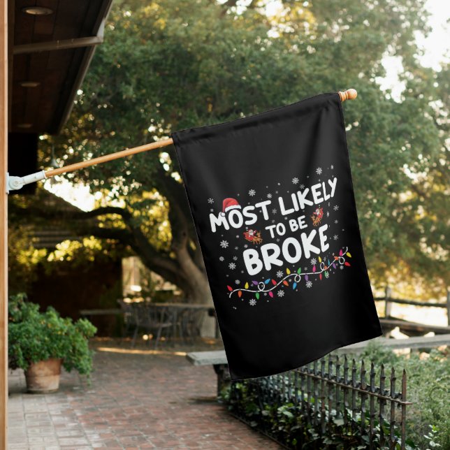 Most Like To Be Broke Christmas Family Matching House Flag (In SItu)