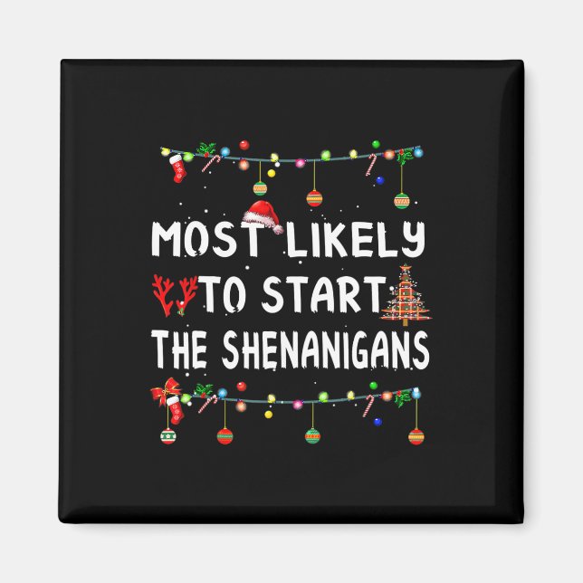 Most Like To Likely To Start The Shenanigans  Magnet (Front)