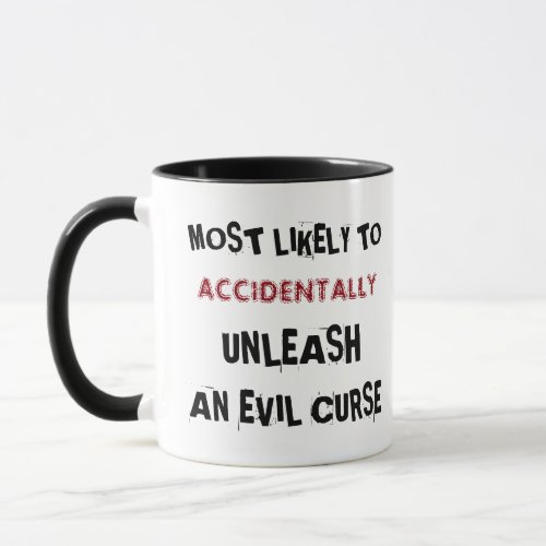 Most Likely Accidentally Unleash an Evil Curse Mug