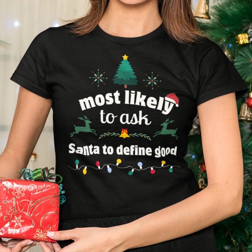 Most Likely Ask Santa Define Good Christmas T_Shirt