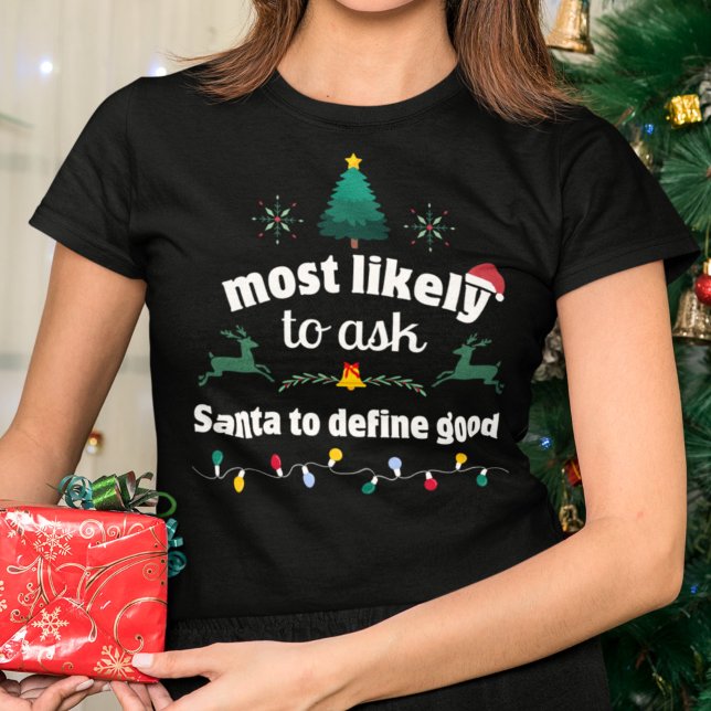 Most Likely Ask Santa Define Good Christmas T-Shirt (Creator Uploaded)
