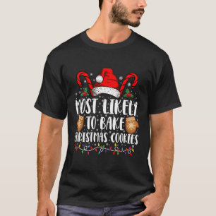Most Likely Bake Christmas Cookie Xmas Family T-Shirt