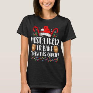 Most Likely Bake Christmas Cookie Xmas Family T-Shirt