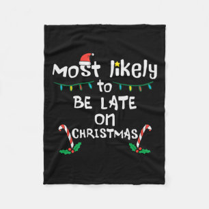 Most Likely Be Late On Christmas Funny Xmas Family Fleece Blanket