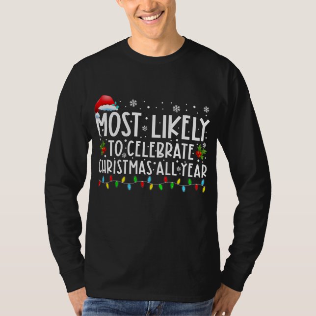 Most Likely Celebrate Christmas All Year Family T-Shirt (Front)
