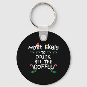Most Likely Drink All Coffee Christmas Xmas Family Keychain