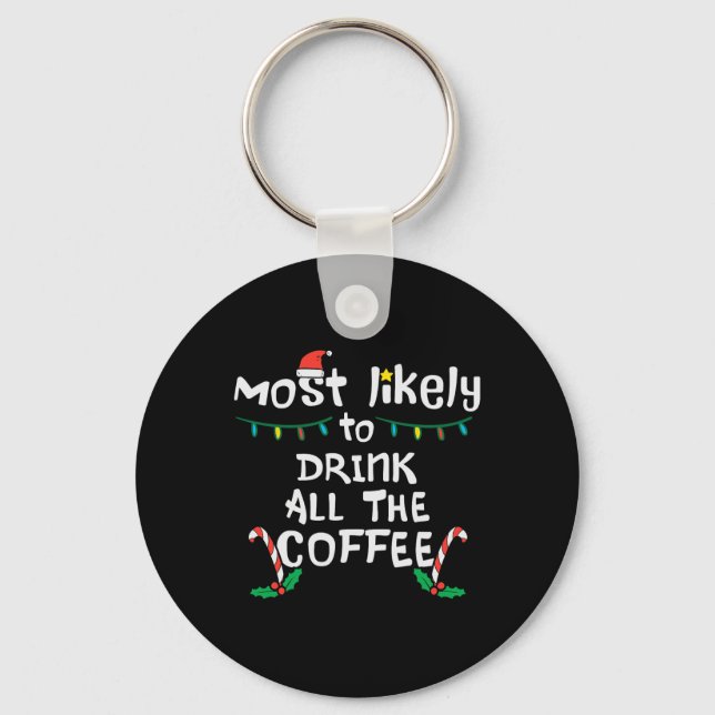 Most Likely Drink All Coffee Christmas Xmas Family Keychain (Front)