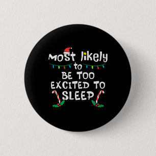Most Likely Excited To Sleep Christmas Xmas Family Button