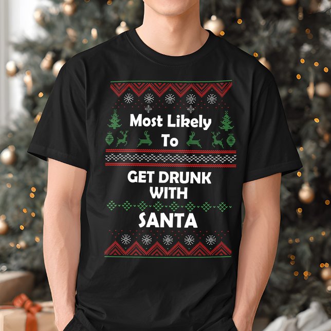 Most Likely Get Drunk With Santa Ugly Christmas  T-Shirt (Creator Uploaded)