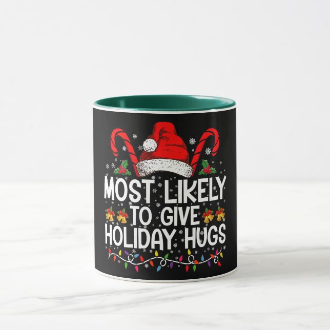 Most Likely Give Holiday Hugs Christmas Matching Mug (Center)