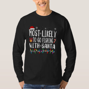 Most Likely Go Fishing With Santa T-Shirt