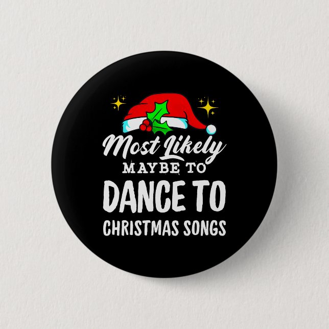 Most Likely Maybe To Dance To Christmas Songs Ugly Button (Front)