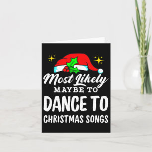 Most Likely Maybe To Dance To Christmas Songs Ugly Card