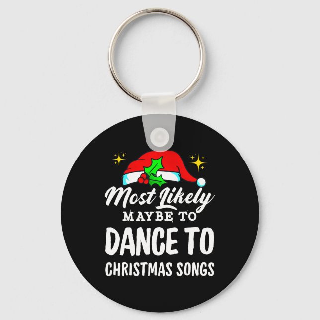 Most Likely Maybe To Dance To Christmas Songs Ugly Keychain (Front)