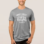 Most Likely Naughty List Holiday Humor Tri-Blend Shirt<br><div class="desc">Most Likely To Make It On The Naughty List,  festive typography holiday t-shirt.</div>