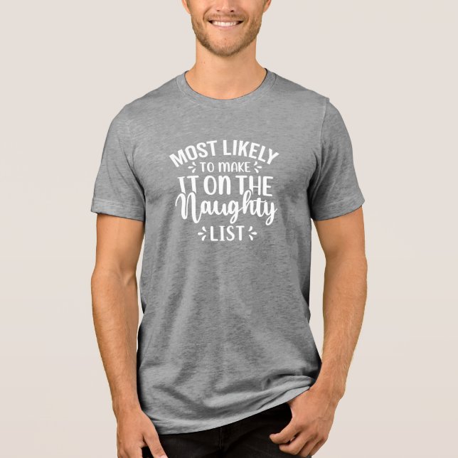 Most Likely Naughty List Holiday Humor Tri-Blend Shirt (Front)