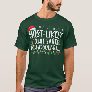 Most Likely o Hit Santa With A Golf Ball Christmas T-Shirt