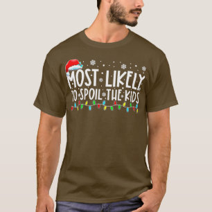 Most Likely o Spoil he Kids Funny Family Christmas T-Shirt
