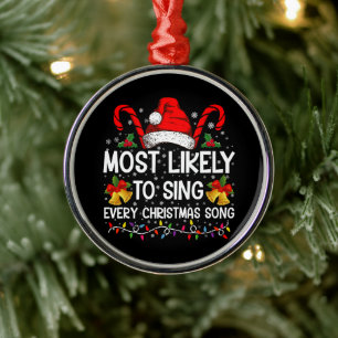 Most Likely Sing Every Christmas Song Xmas Family  Metal Ornament