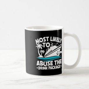 Most Likely To Abuse The Drink Package Funny Cruis Coffee Mug