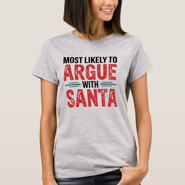 🎄Most Likely To Argue With Santa Funny Christmas T-Shirt (Front)