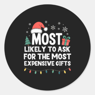 Most Likely To Ask For Expensive Christmas Funny X Classic Round Sticker