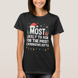 Most Likely To Ask For Expensive Christmas Funny X T-Shirt