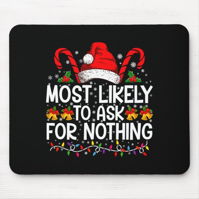 Most Likely To Ask For Nothing Christmas Matching  Mouse Pad (Front)
