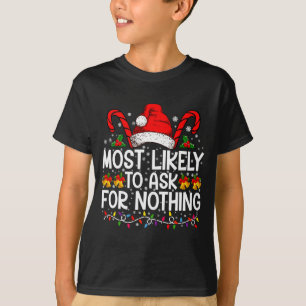 Most Likely To Ask For Nothing Christmas Matching T-Shirt