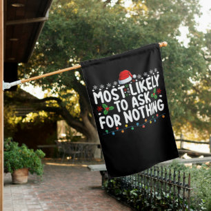 Most Likely To Ask For Nothing Santa Christmas Hol House Flag