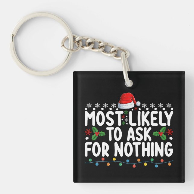 Most Likely To Ask For Nothing Santa Christmas Hol Keychain (Front)